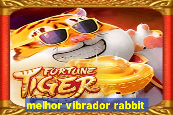 melhor vibrador rabbit